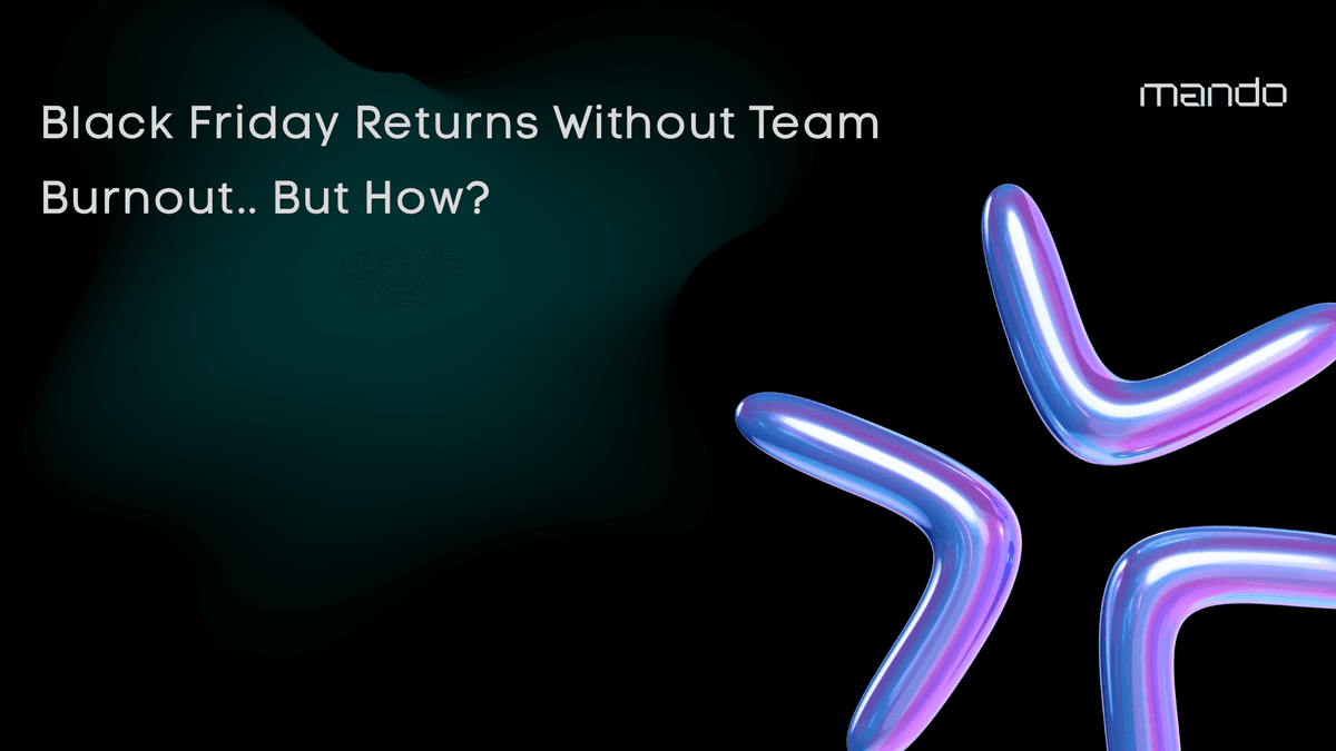 Black Friday Returns Without Team Burnout.. But How?